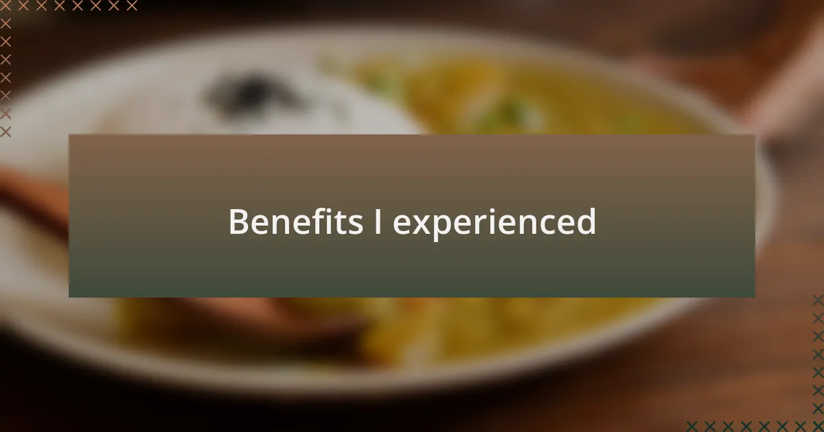 Benefits I experienced