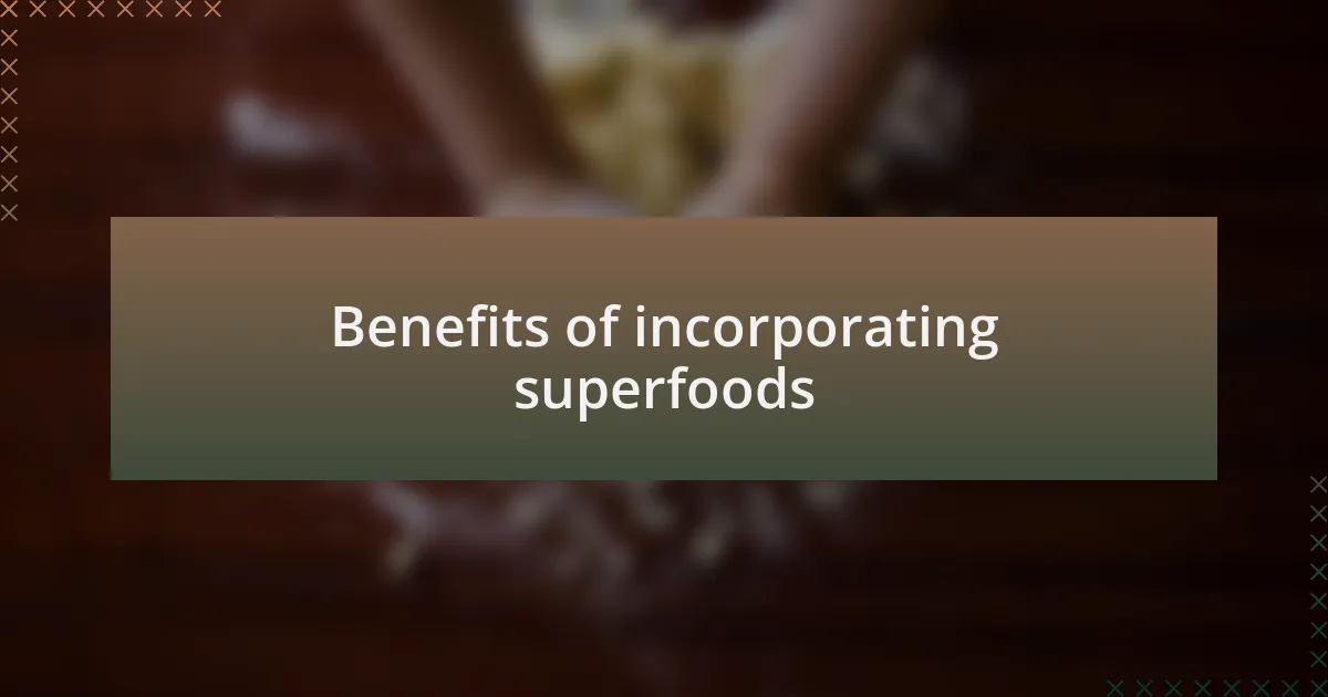 Benefits of incorporating superfoods