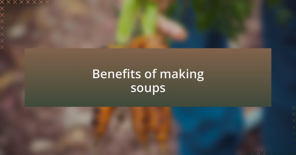 Benefits of making soups