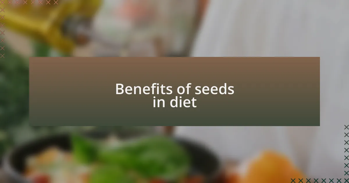 Benefits of seeds in diet