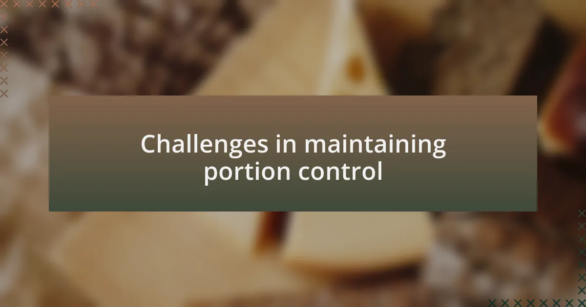 Challenges in maintaining portion control