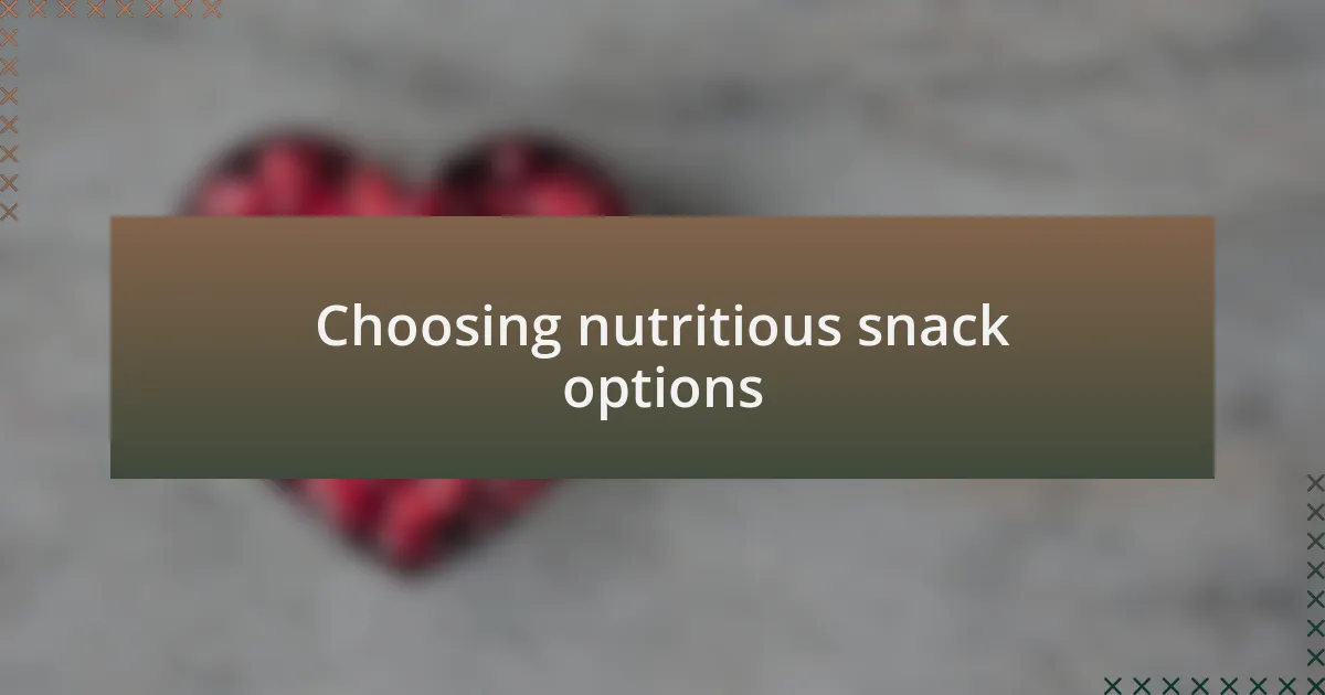 Choosing nutritious snack options