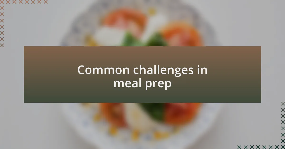 Common challenges in meal prep