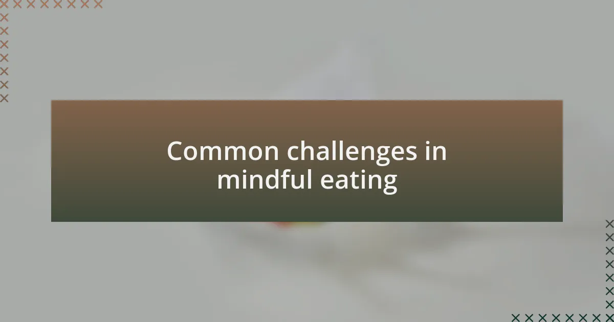 Common challenges in mindful eating