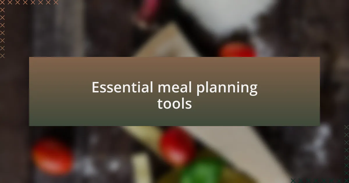 Essential meal planning tools