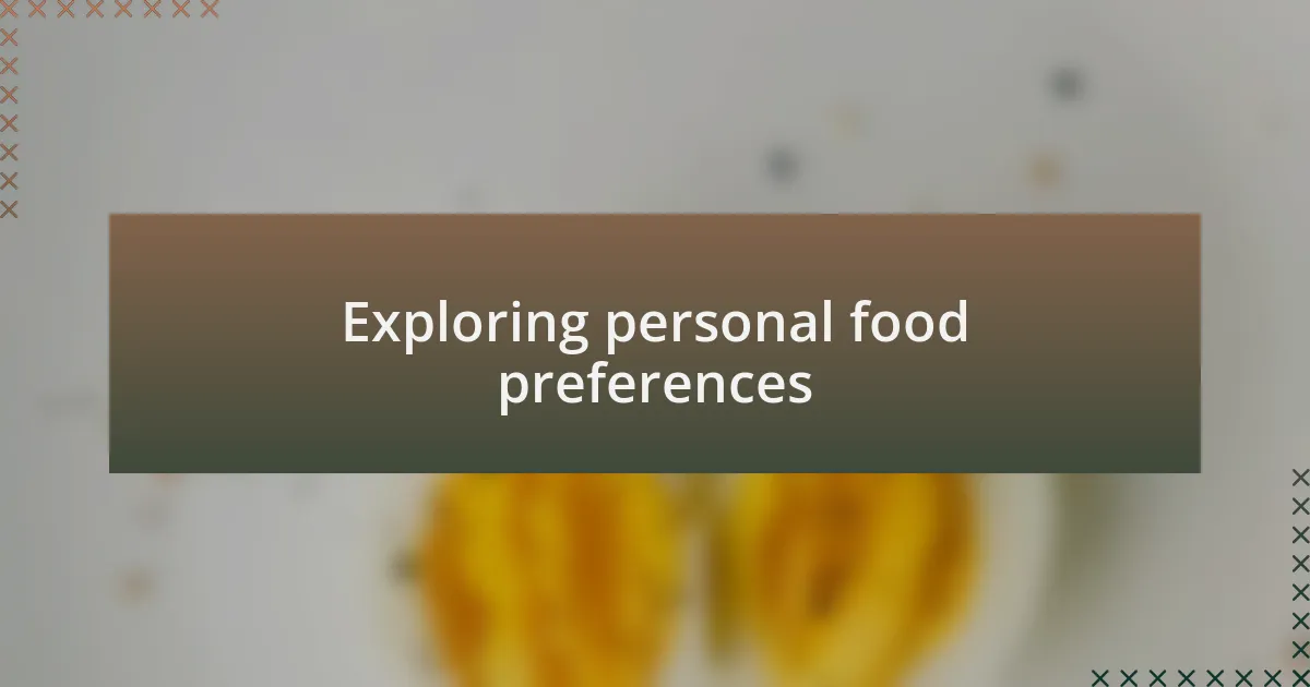 Exploring personal food preferences
