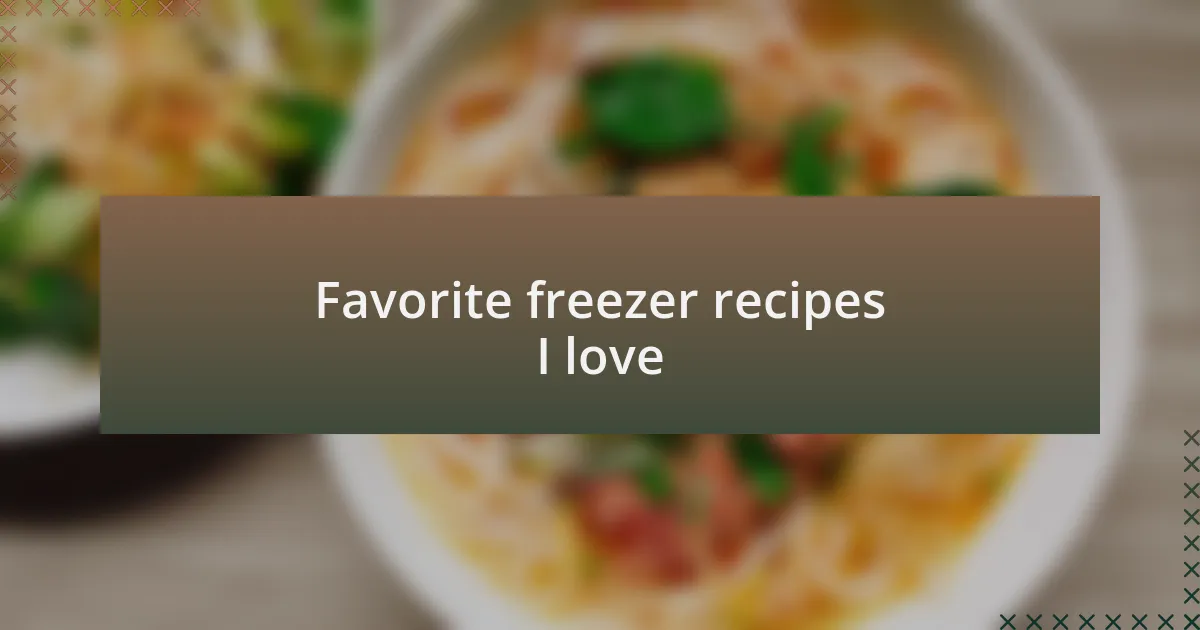 Favorite freezer recipes I love