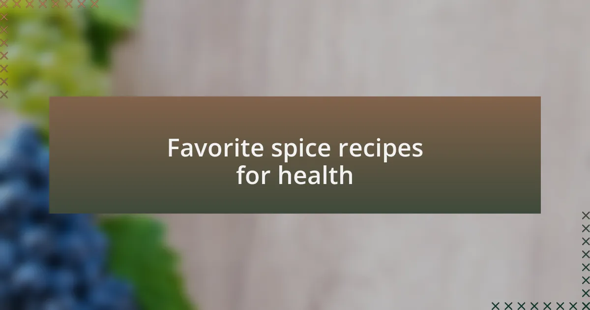 Favorite spice recipes for health