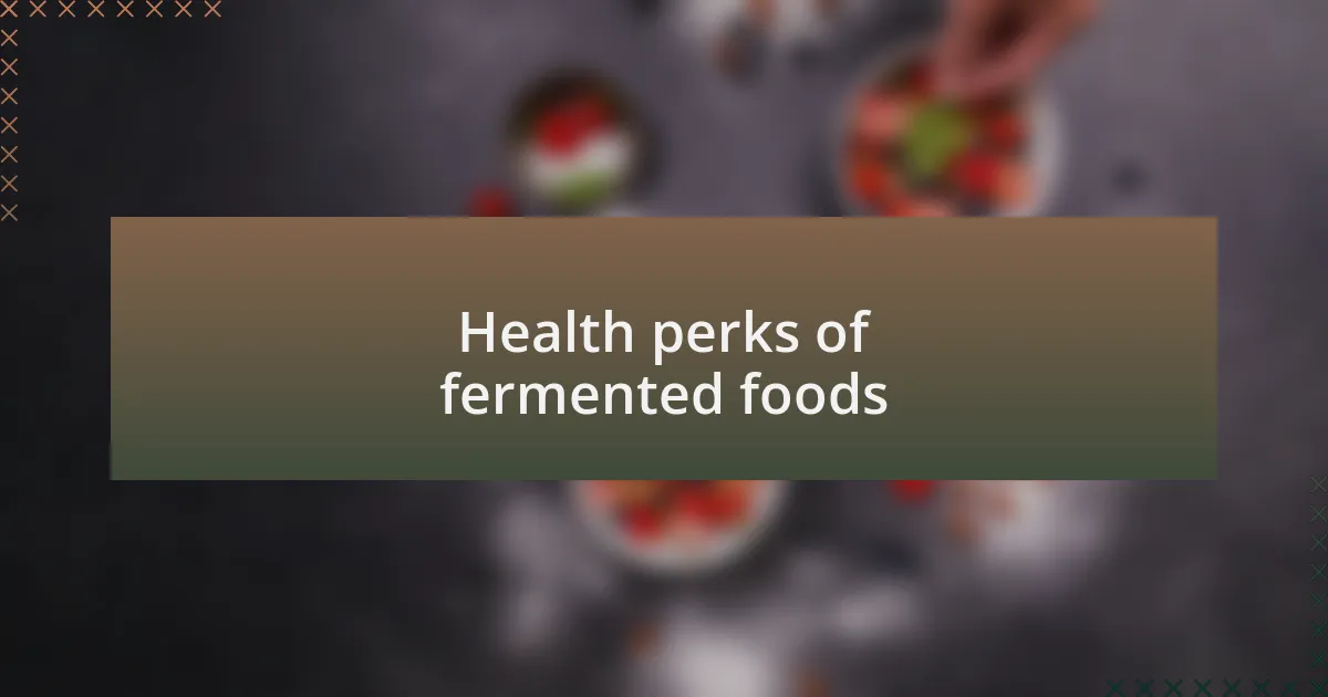 Health perks of fermented foods