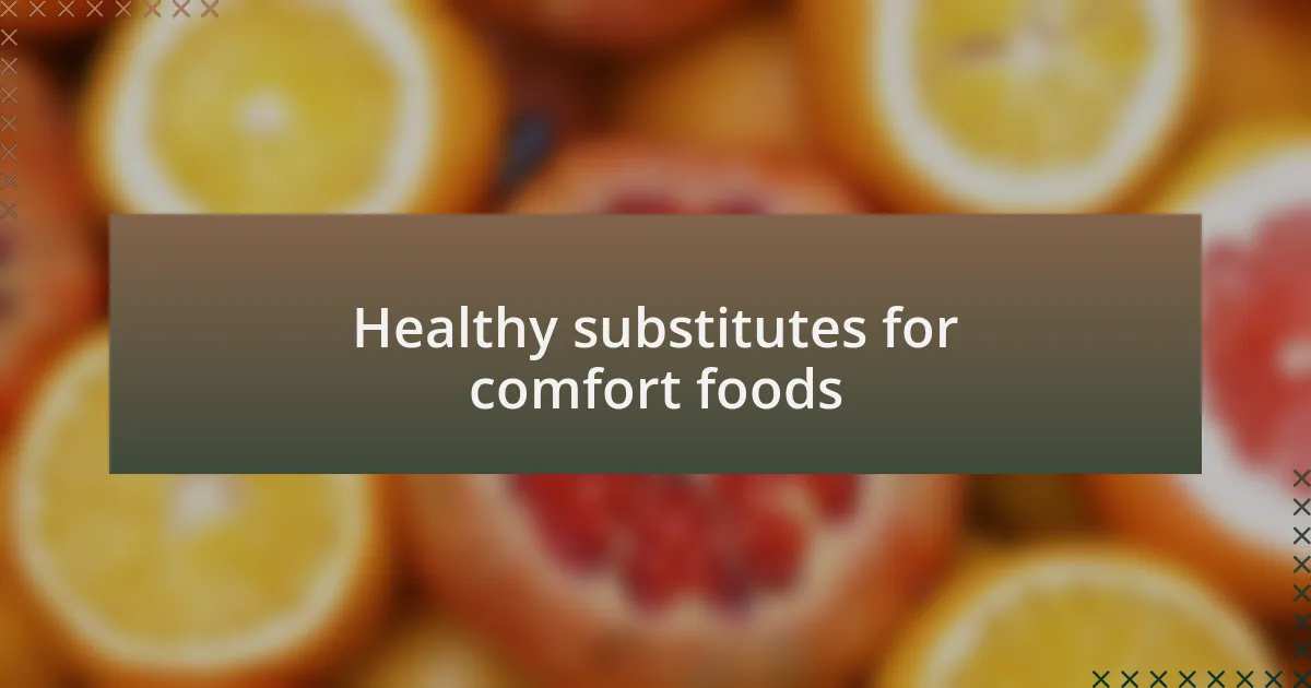 Healthy substitutes for comfort foods