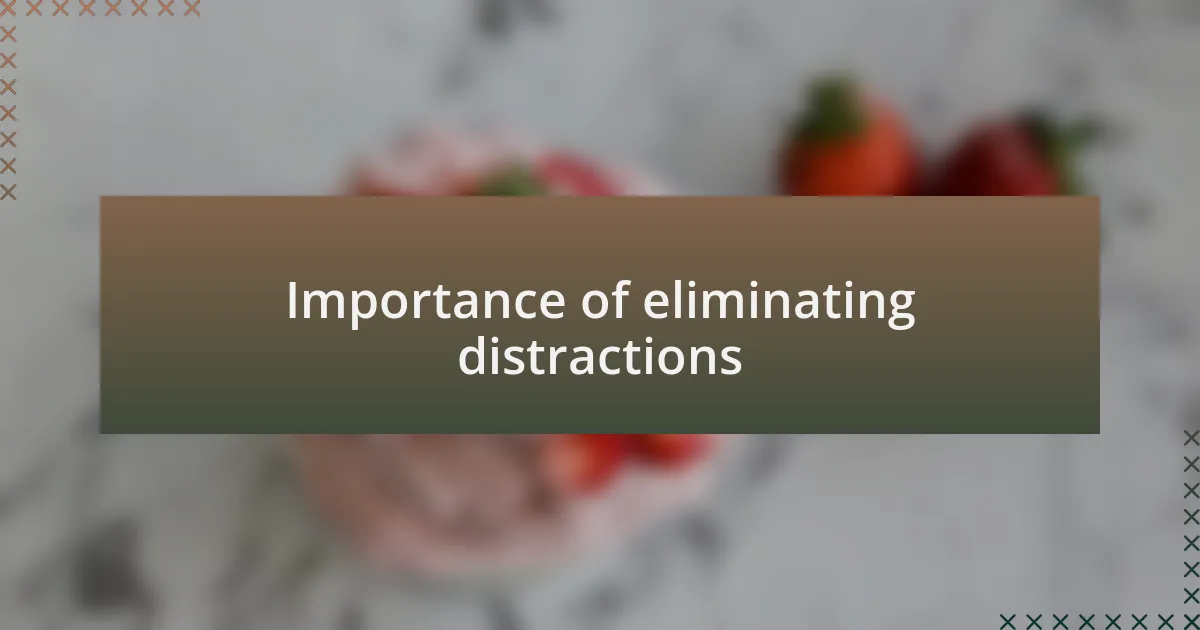 Importance of eliminating distractions