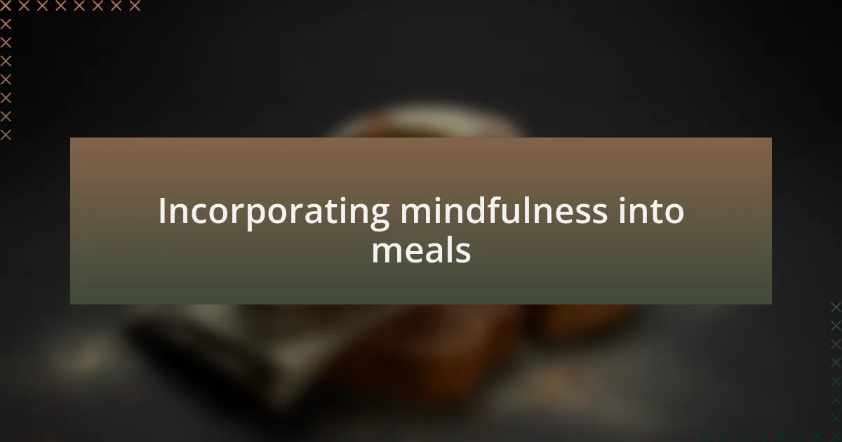 Incorporating mindfulness into meals