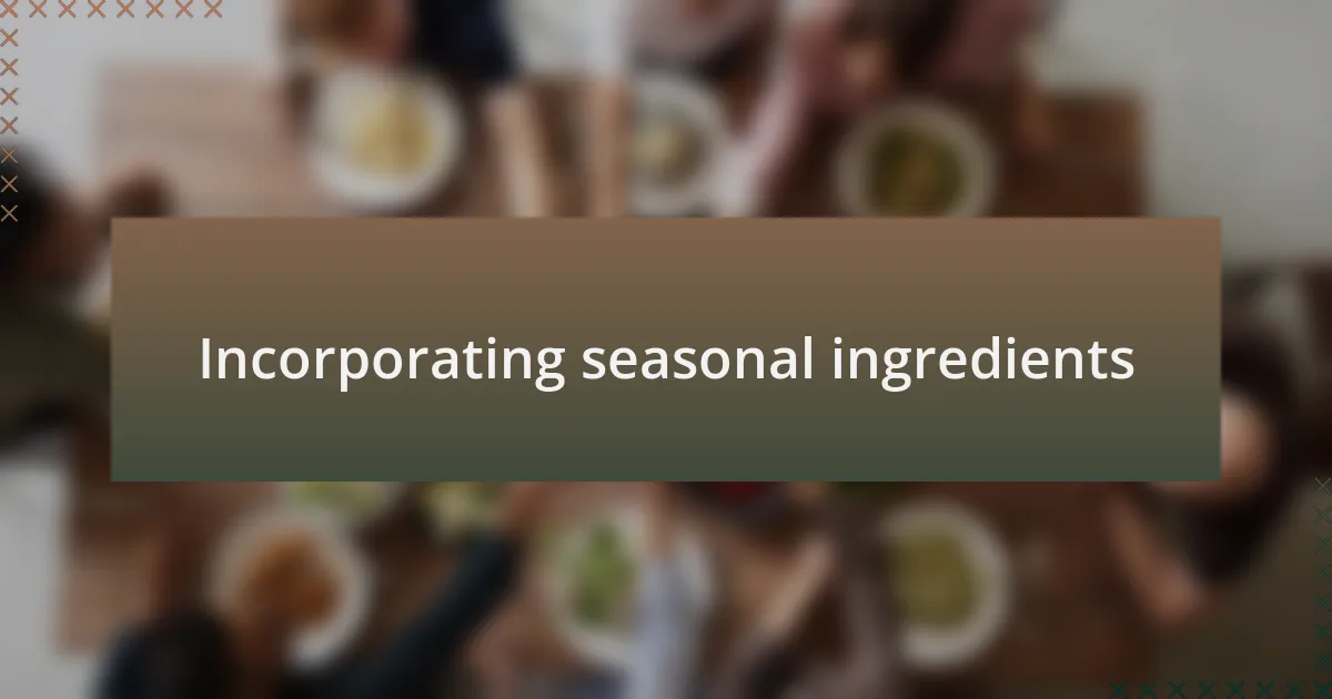 Incorporating seasonal ingredients