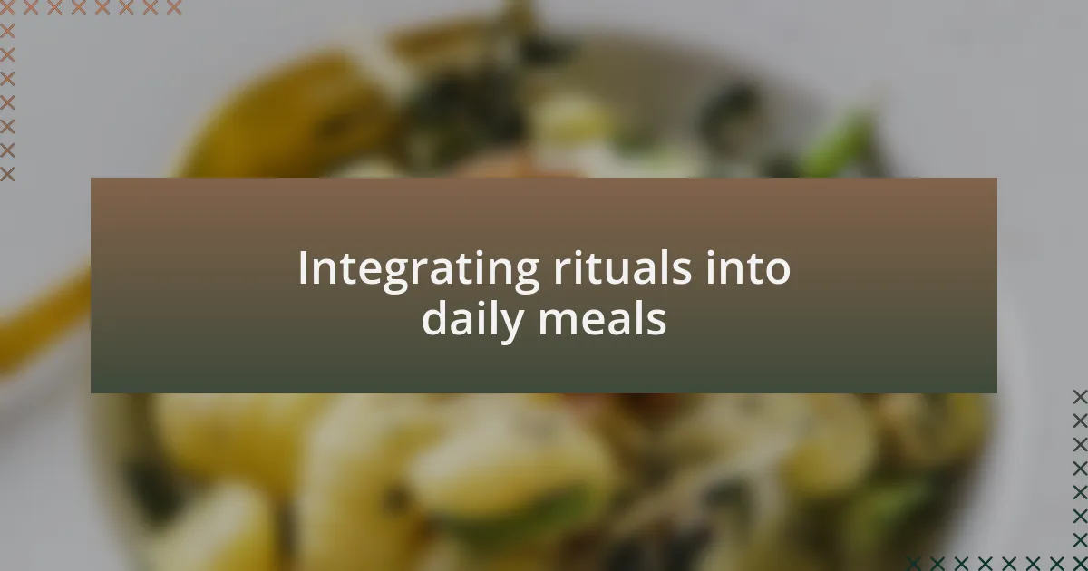 Integrating rituals into daily meals
