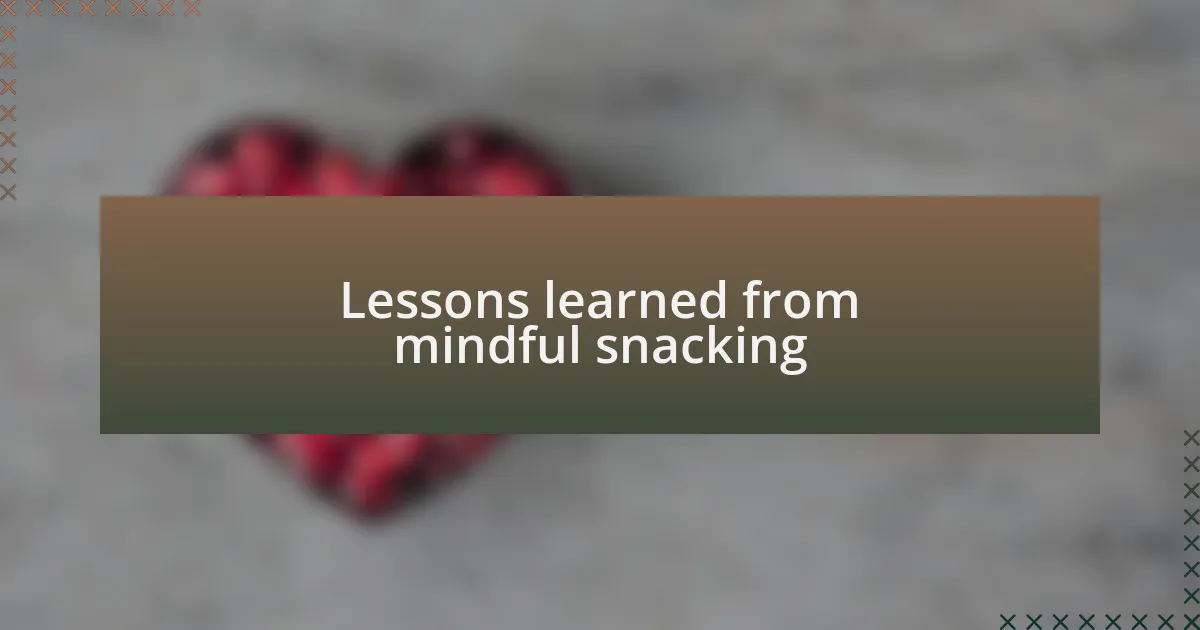 Lessons learned from mindful snacking