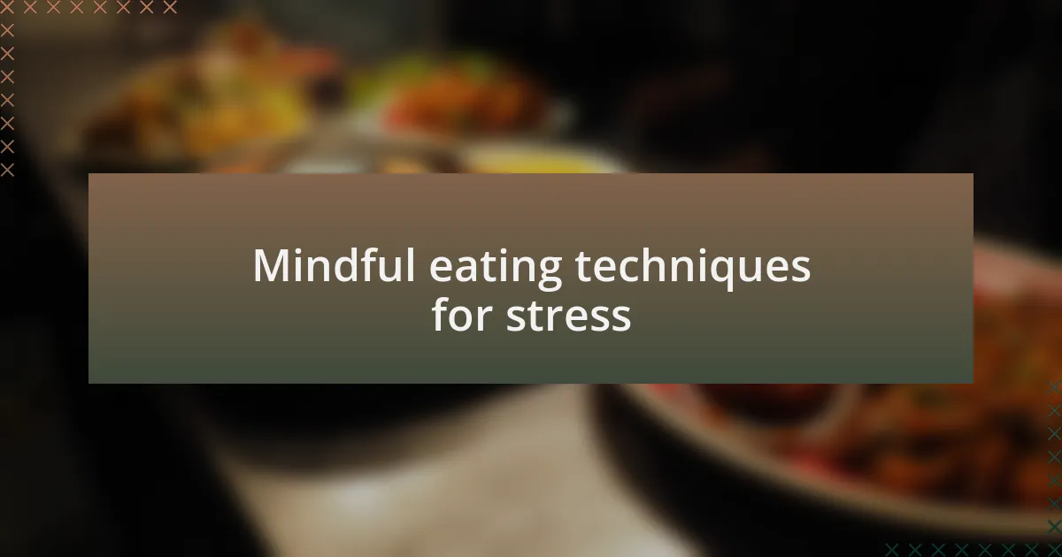Mindful eating techniques for stress