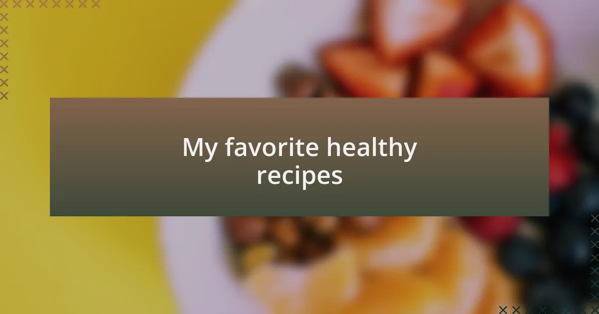 My favorite healthy recipes