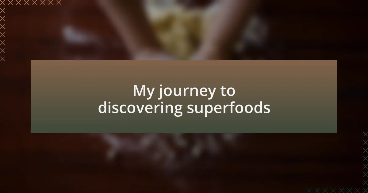 My journey to discovering superfoods