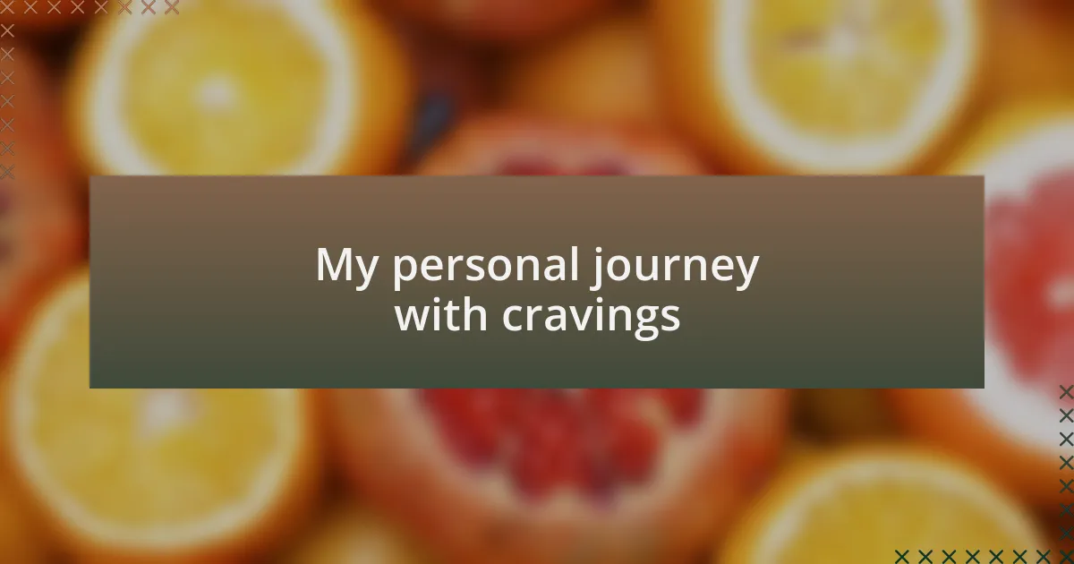 My personal journey with cravings