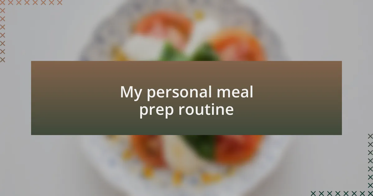 My personal meal prep routine
