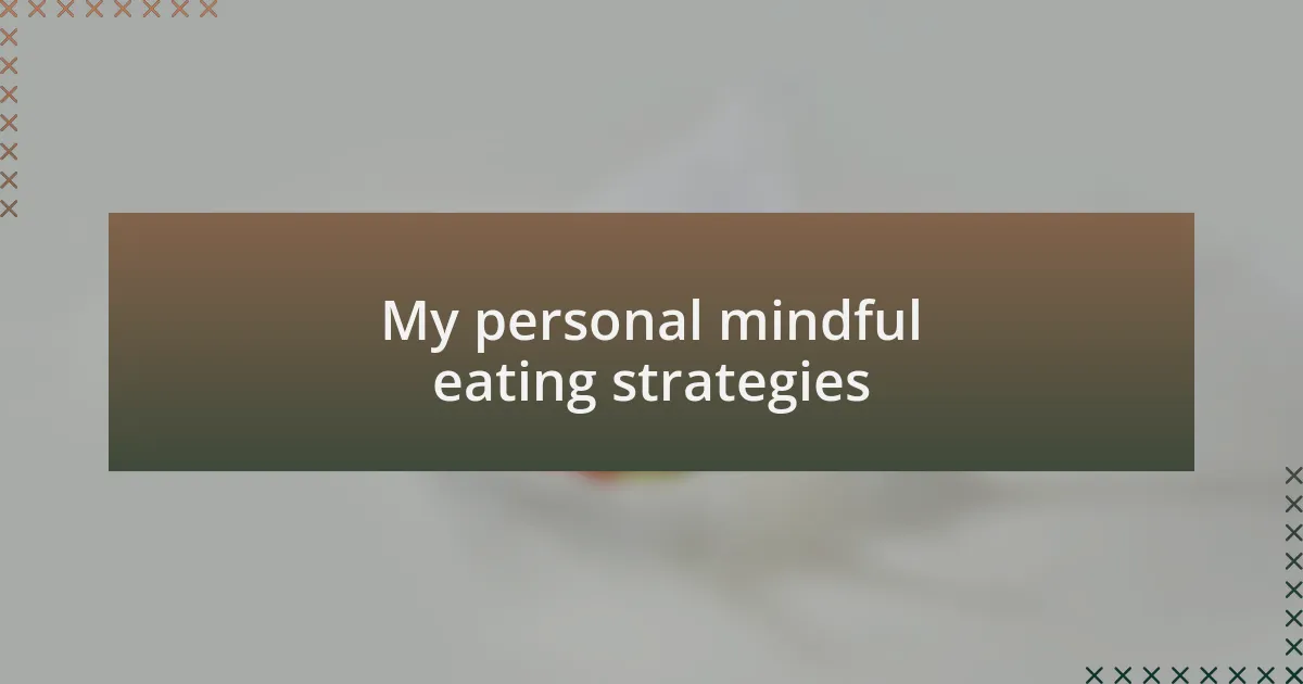 My personal mindful eating strategies