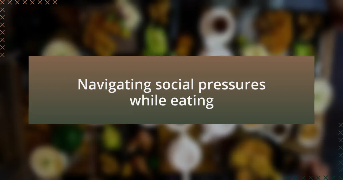 Navigating social pressures while eating