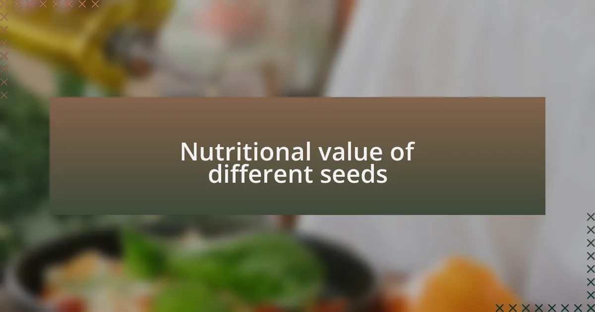 Nutritional value of different seeds