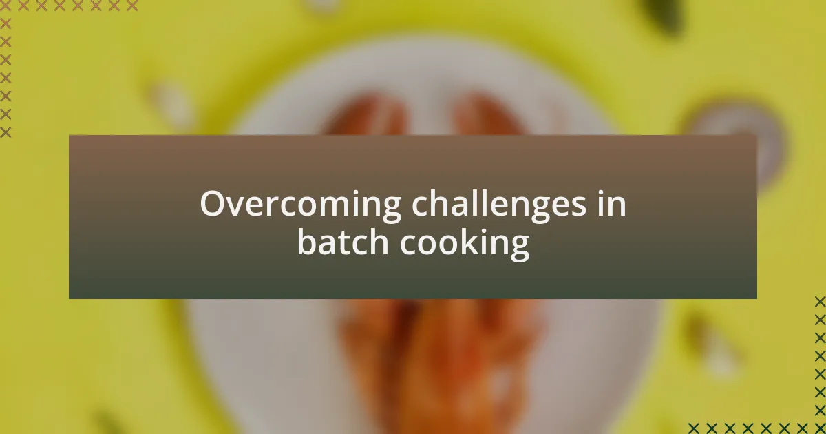 Overcoming challenges in batch cooking