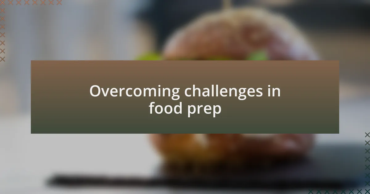 Overcoming challenges in food prep