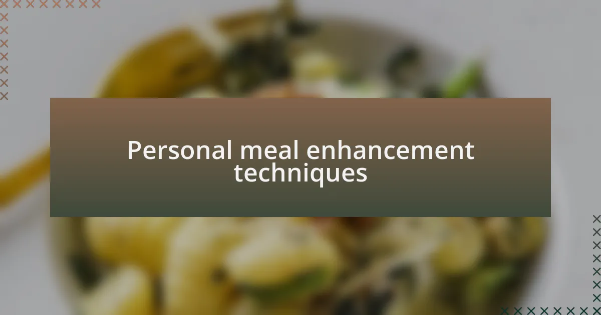 Personal meal enhancement techniques