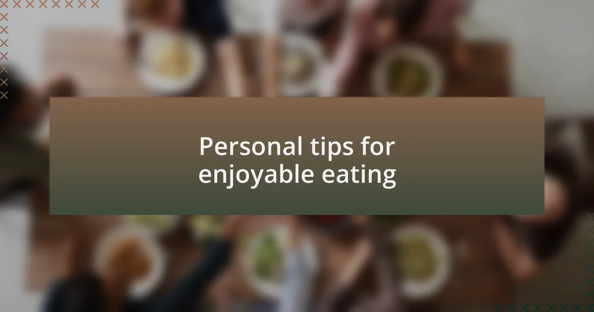 Personal tips for enjoyable eating
