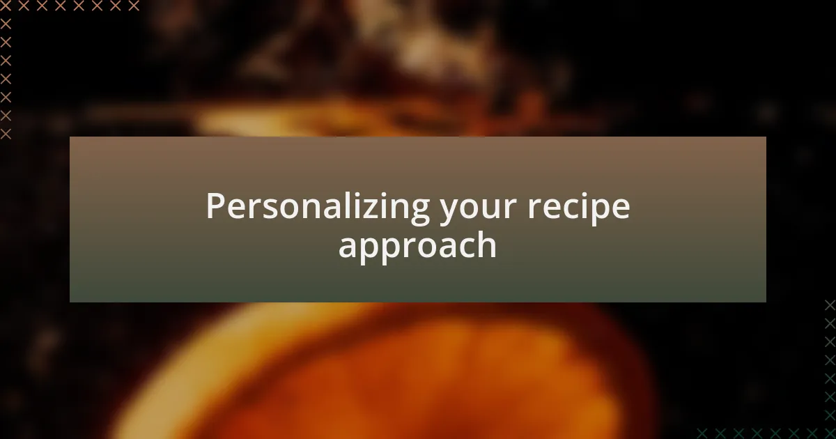 Personalizing your recipe approach