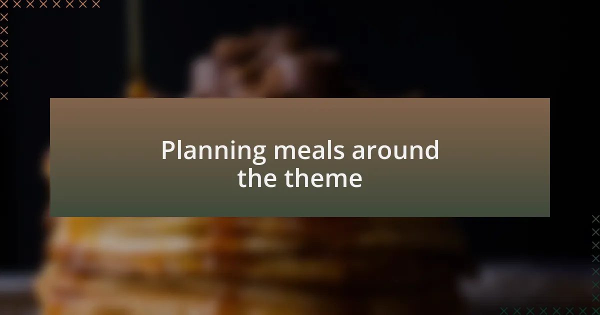 Planning meals around the theme