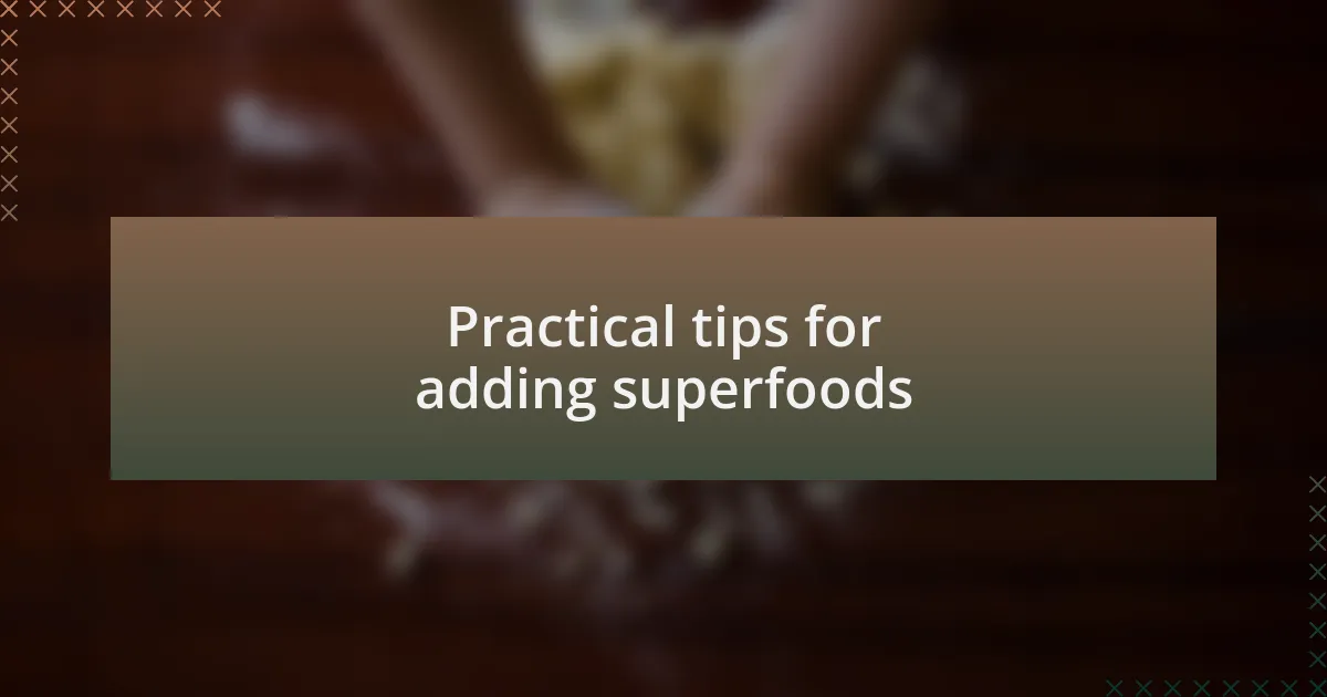 Practical tips for adding superfoods