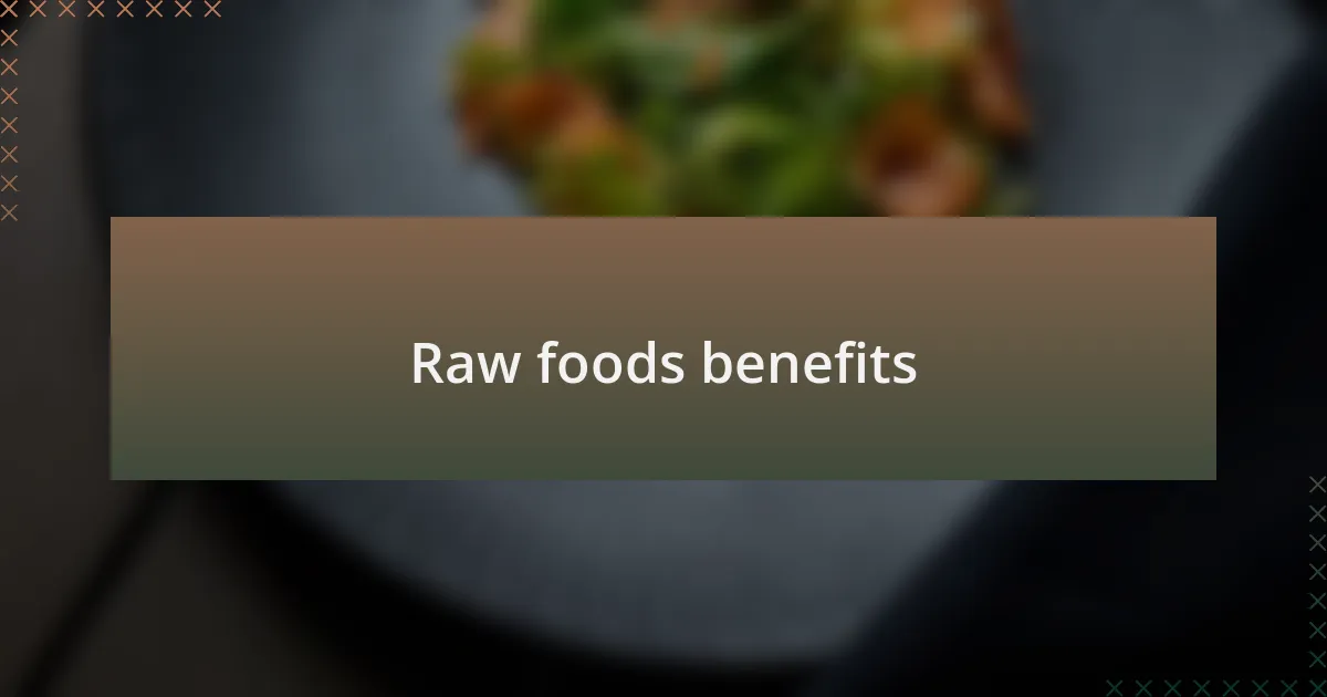 Raw foods benefits