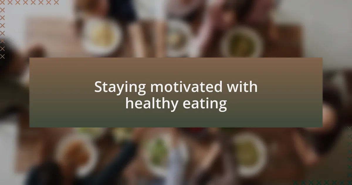 Staying motivated with healthy eating