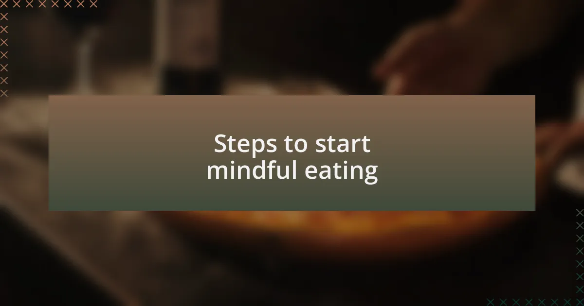 Steps to start mindful eating