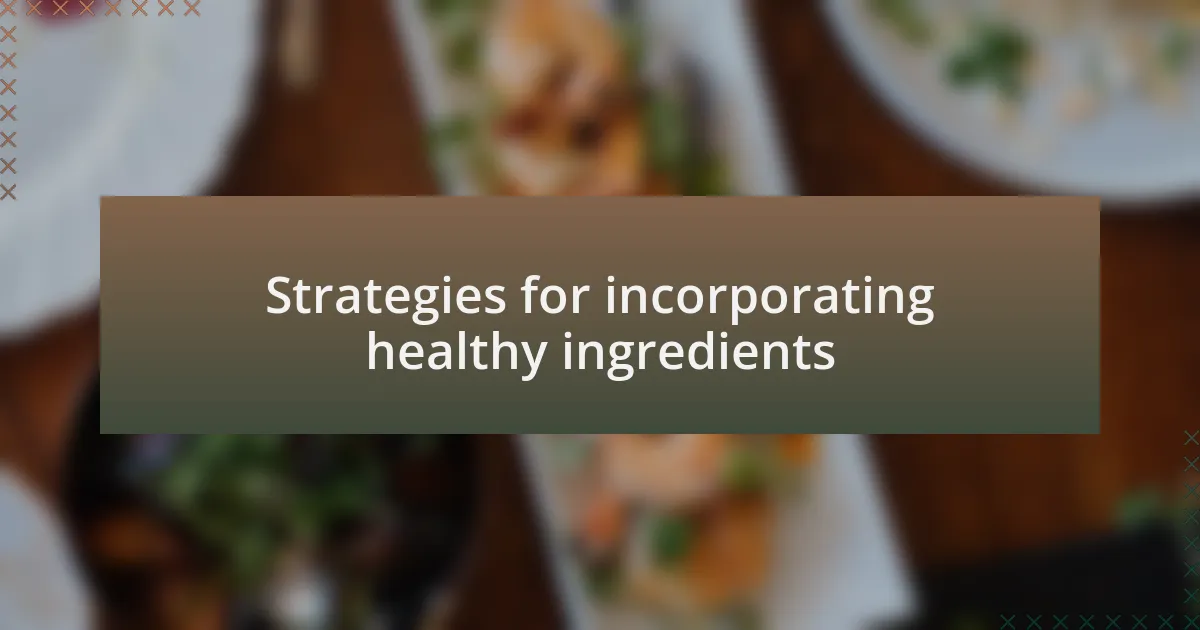 Strategies for incorporating healthy ingredients