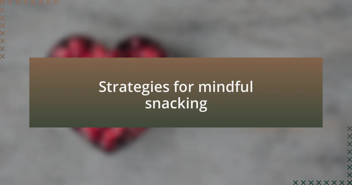 Strategies for mindful snacking