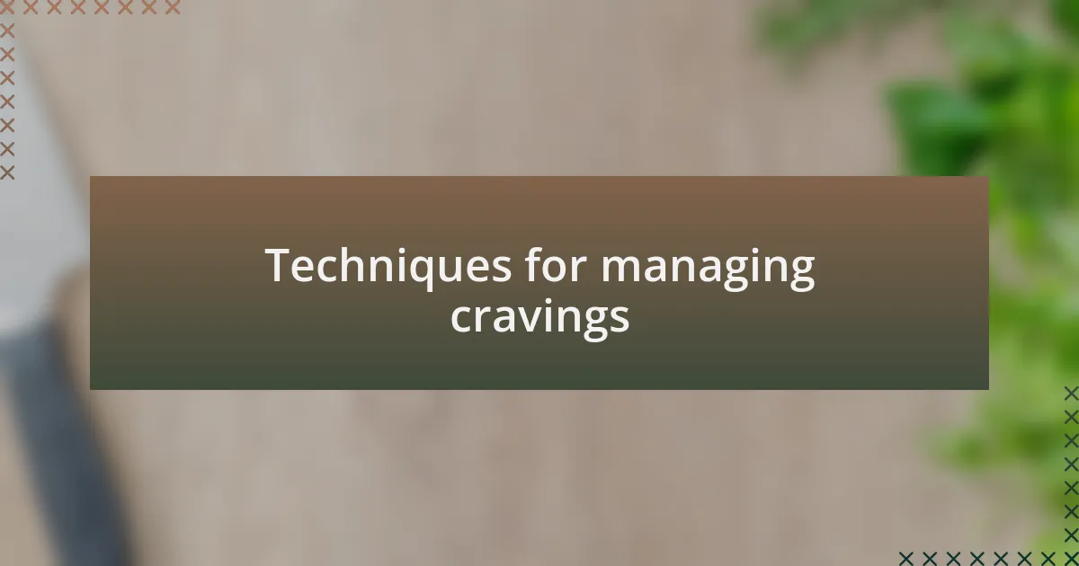 Techniques for managing cravings
