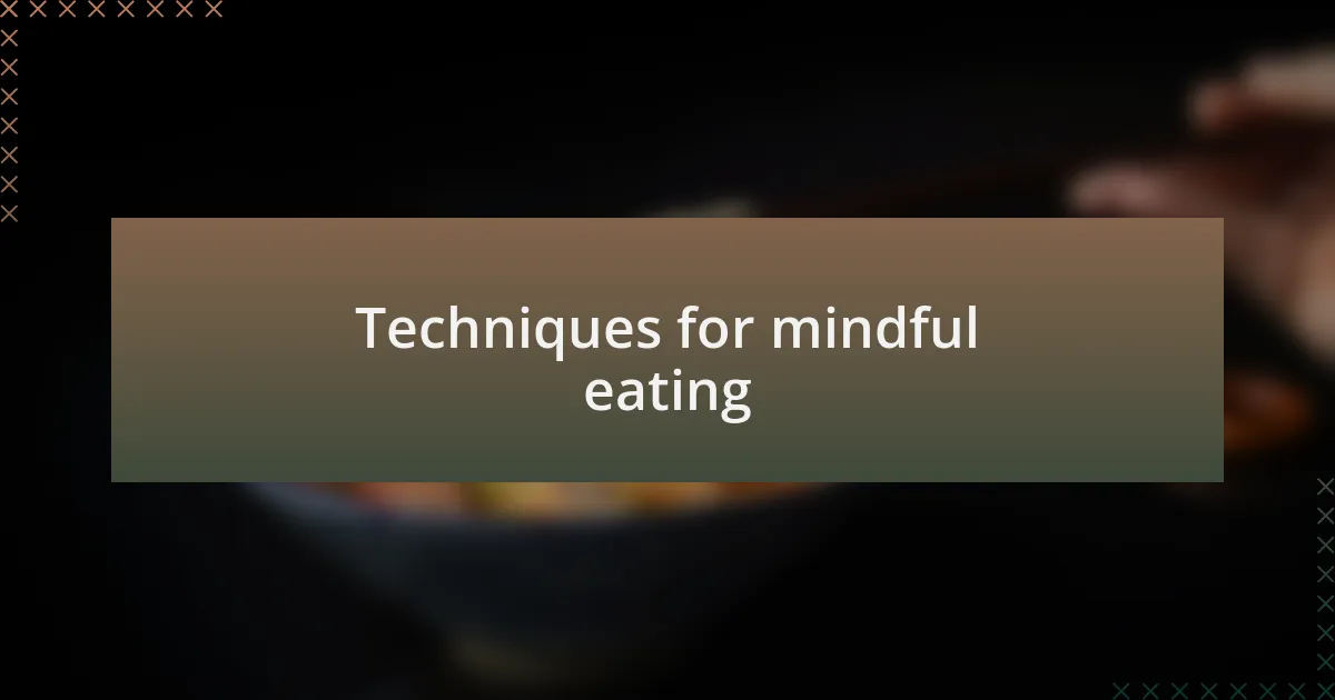 Techniques for mindful eating