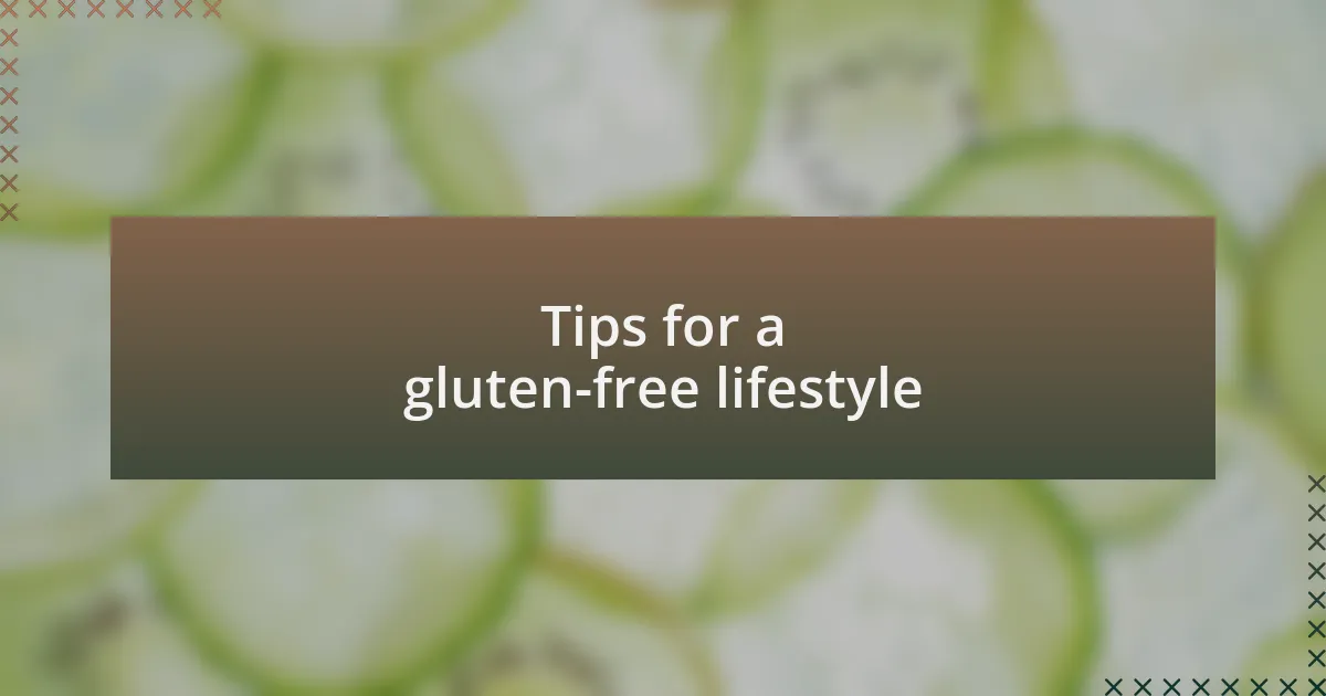 Tips for a gluten-free lifestyle