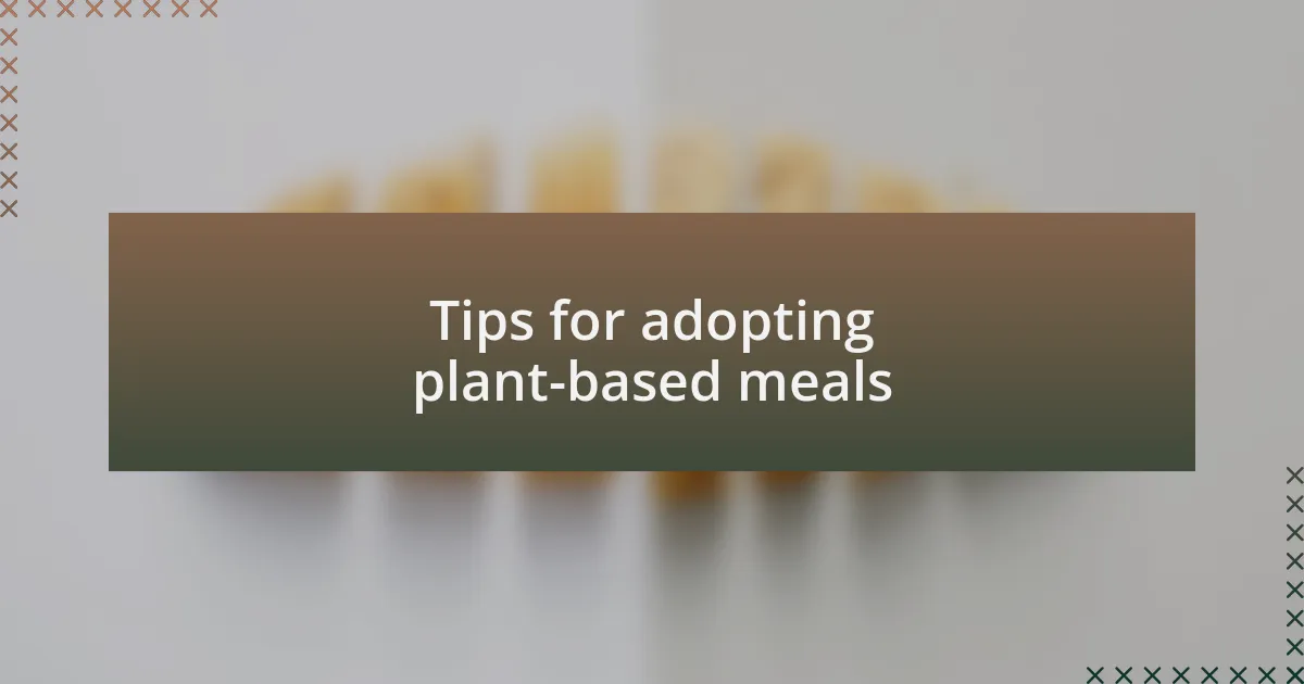 Tips for adopting plant-based meals