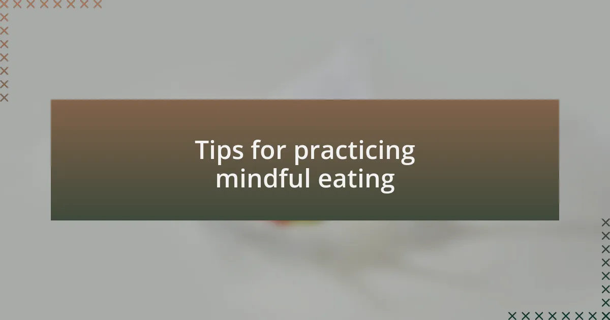 Tips for practicing mindful eating