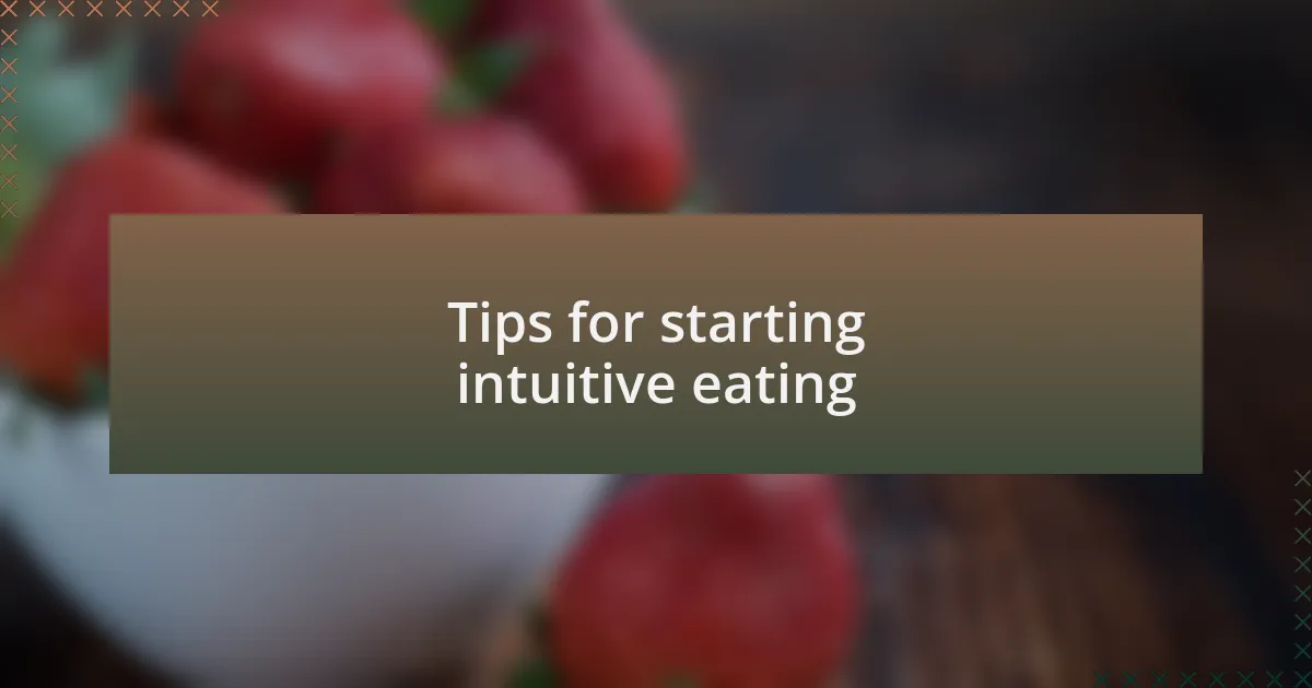 Tips for starting intuitive eating