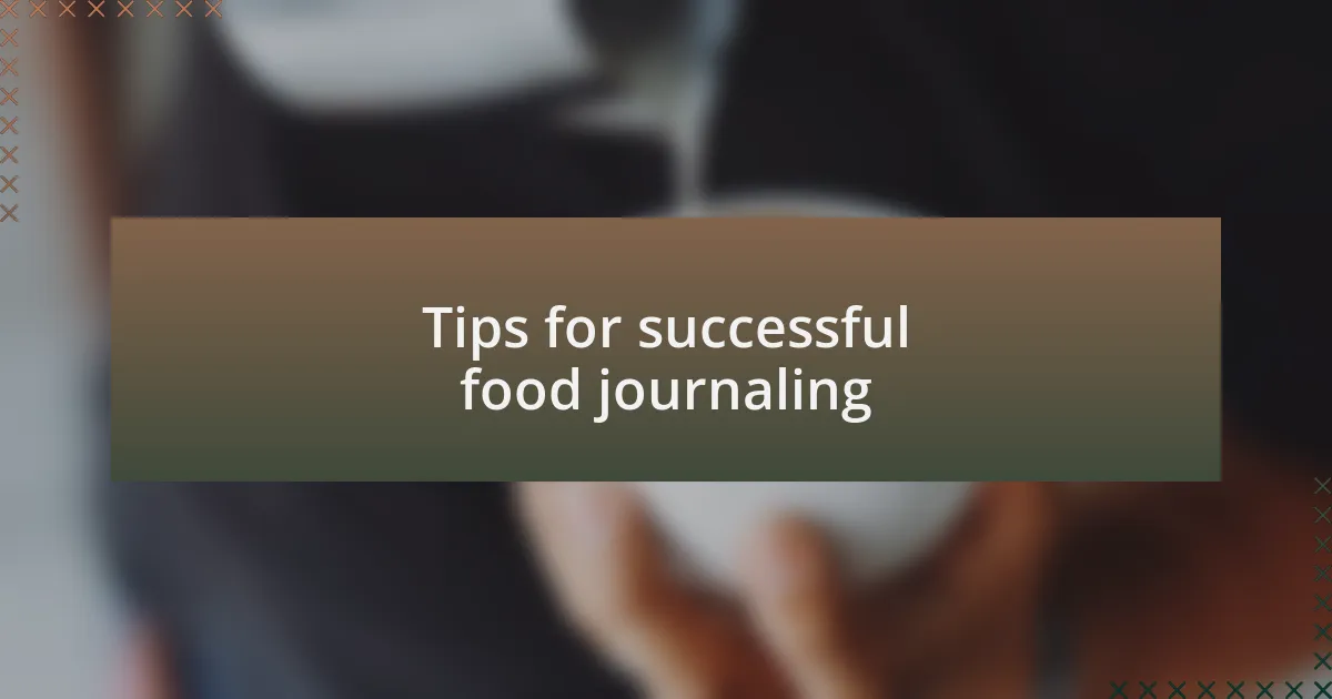 Tips for successful food journaling