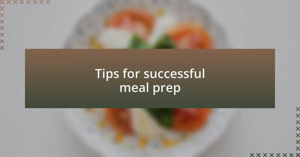 Tips for successful meal prep
