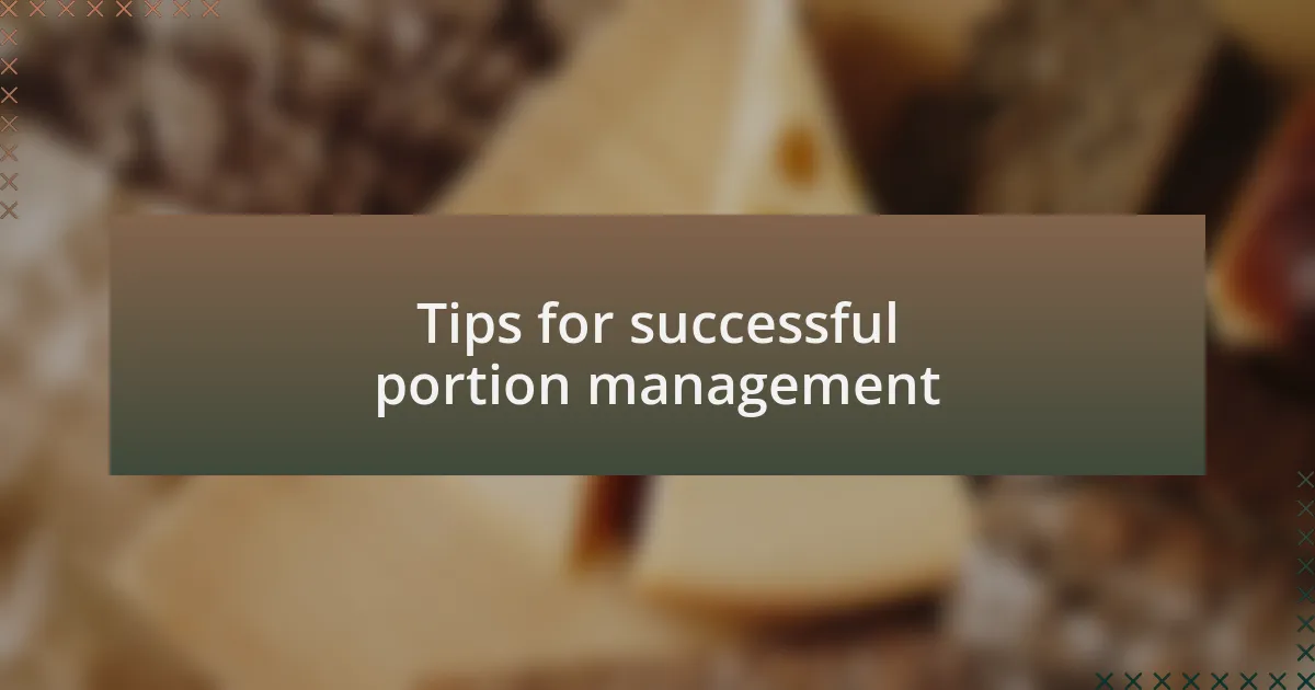 Tips for successful portion management