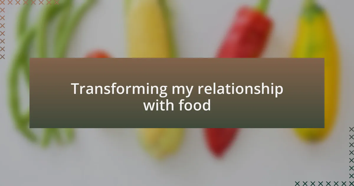 Transforming my relationship with food