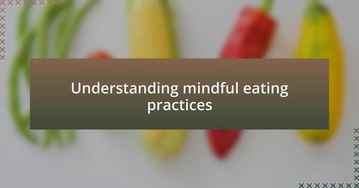 Understanding mindful eating practices